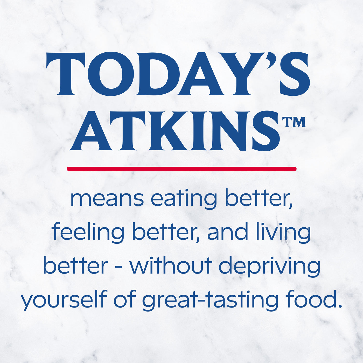 Today's Atkins means eating better, feeling better, and living better-without depriving yourself of great-tasting food.