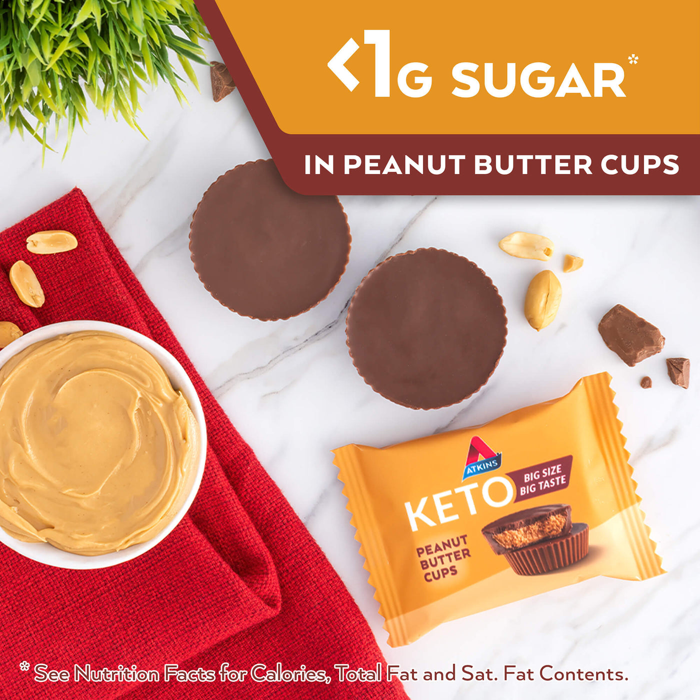 <1g sugar* in Peanut Butter Cups. *see Nutrition Facts for calories, Total fat and Sat. Fat contents.