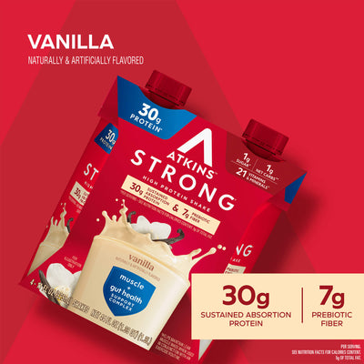 Atkins Strong Vanilla 30g Protein ShakeNaturally & Artificially flavored; 30G sustained absorption protein; 7G Prebiotic Fiber. Per serving. See Nutrition Facts for Calories content. 5G of total Fat.